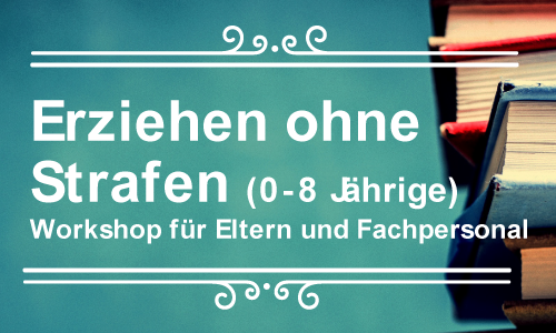 Erziehen ohne Strafen (Für 0-8 Jährige)